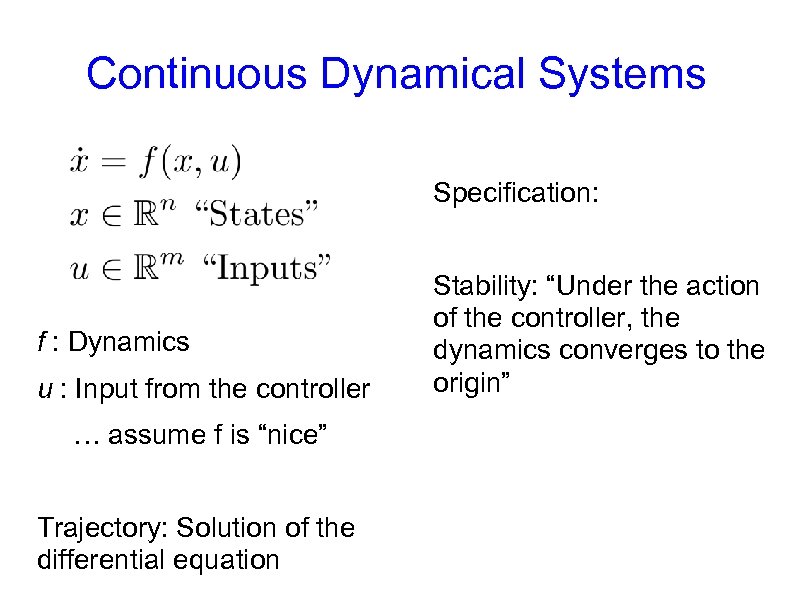 Continuous Dynamical Systems Specification: f : Dynamics u : Input from the controller …