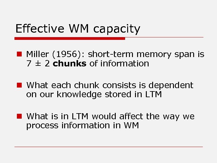 Effective WM capacity n Miller (1956): short-term memory span is 7 ± 2 chunks