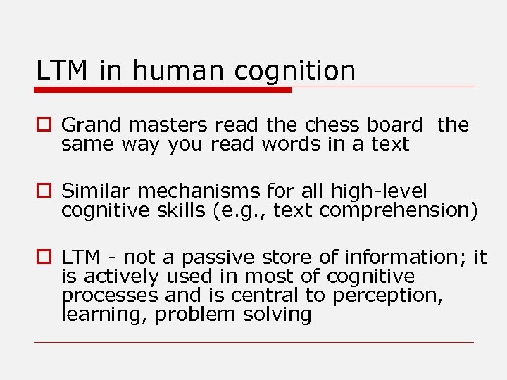 LTM in human cognition o Grand masters read the chess board the same way