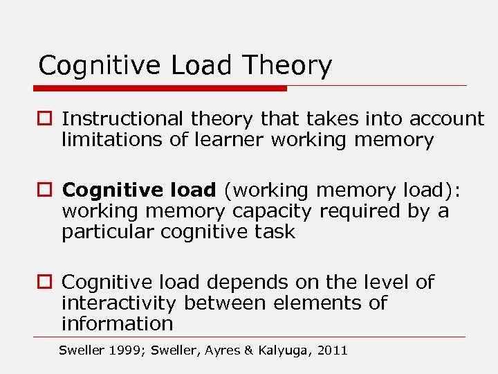 Cognitive Load Theory o Instructional theory that takes into account limitations of learner working