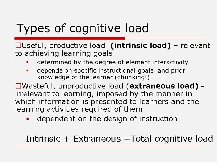 Types of cognitive load o. Useful, productive load (intrinsic load) – relevant to achieving