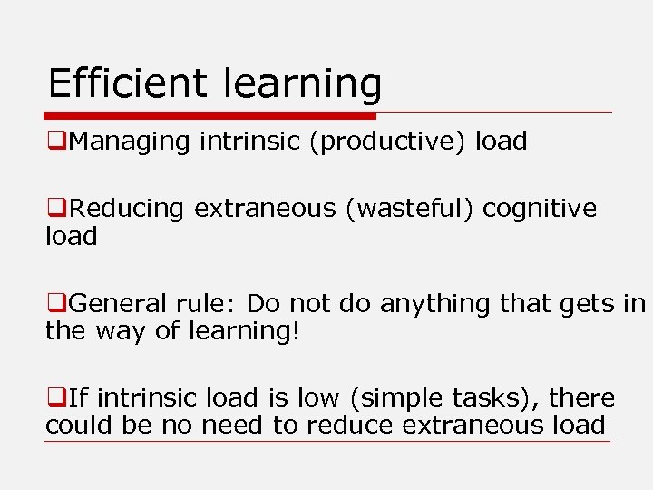 Efficient learning q. Managing intrinsic (productive) load q. Reducing extraneous (wasteful) cognitive load q.