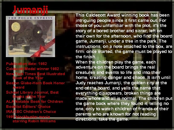 Jumanji Publication date: 1982 Caldecott Medal winner 1982 New York Times Best Illustrated Book