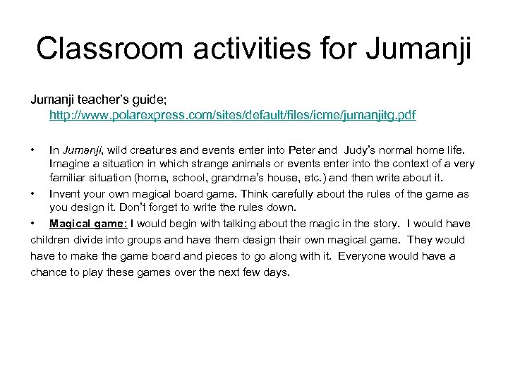 Classroom activities for Jumanji teacher’s guide; http: //www. polarexpress. com/sites/default/files/icme/jumanjitg. pdf • In Jumanji,