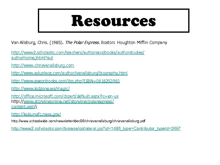 Resources Van Allsburg, Chris. (1985). The Polar Express. Boston: Houghton Mifflin Company http: //www