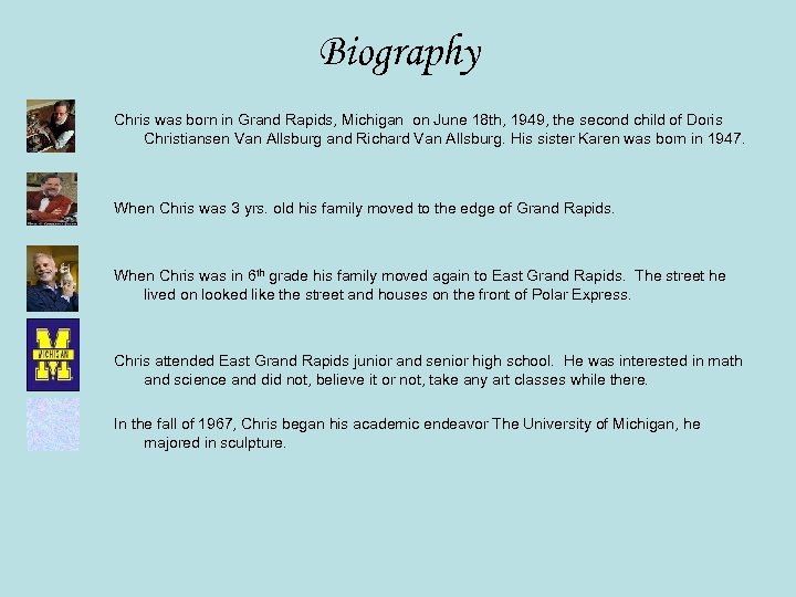 Biography Chris was born in Grand Rapids, Michigan on June 18 th, 1949, the