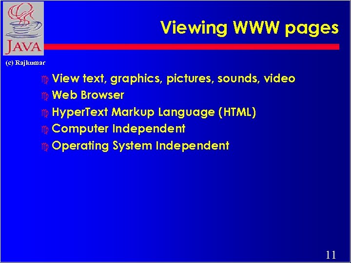 Viewing WWW pages (c) Rajkumar c View text, graphics, pictures, sounds, video c Web