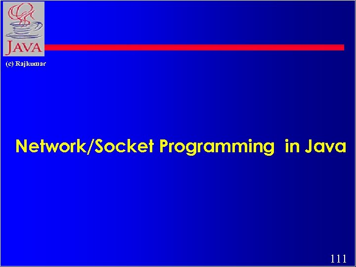 (c) Rajkumar Network/Socket Programming in Java 111 
