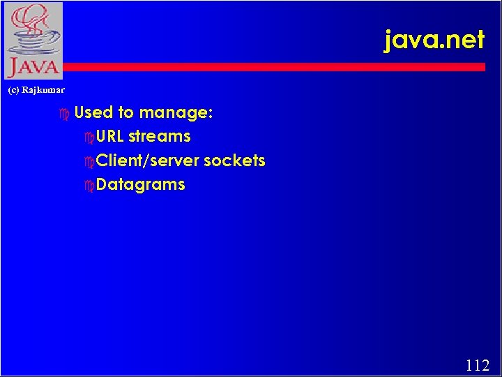 java. net (c) Rajkumar c Used to manage: c URL streams c Client/server sockets