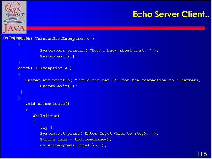 Echo Server Client. . (c) Rajkumar catch( Unknown. Host. Exception e ) { System.