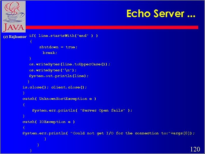 Echo Server. . . (c) Rajkumar if( line. starts. With(