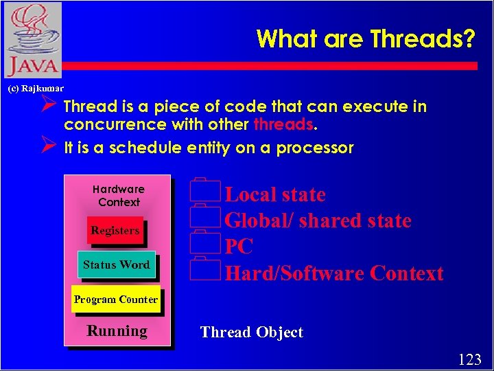 What are Threads? (c) Rajkumar Ø Thread is a piece of code that can