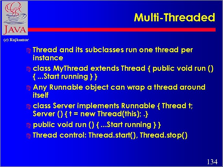 Multi-Threaded (c) Rajkumar c Thread and its subclasses run one thread per instance c