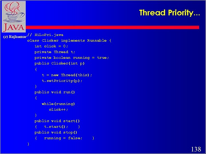 Thread Priority. . . (c) Rajkumar // Hi. Lo. Pri. java class Clicker implements