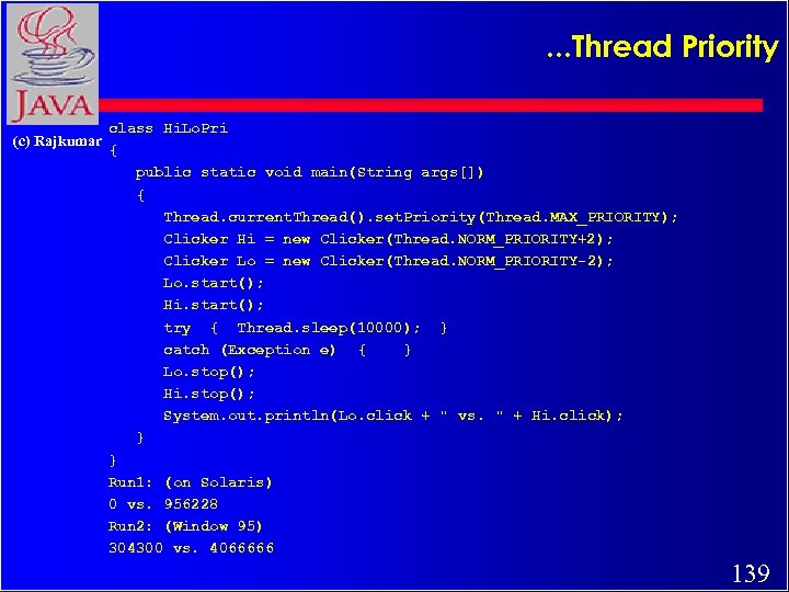 . . . Thread Priority (c) Rajkumar class Hi. Lo. Pri { public static