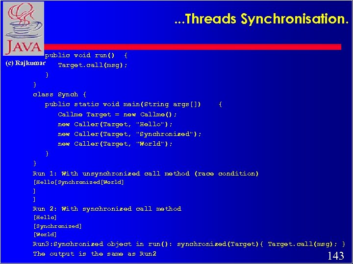 . . . Threads Synchronisation. public void run() { (c) Rajkumar Target. call(msg); }