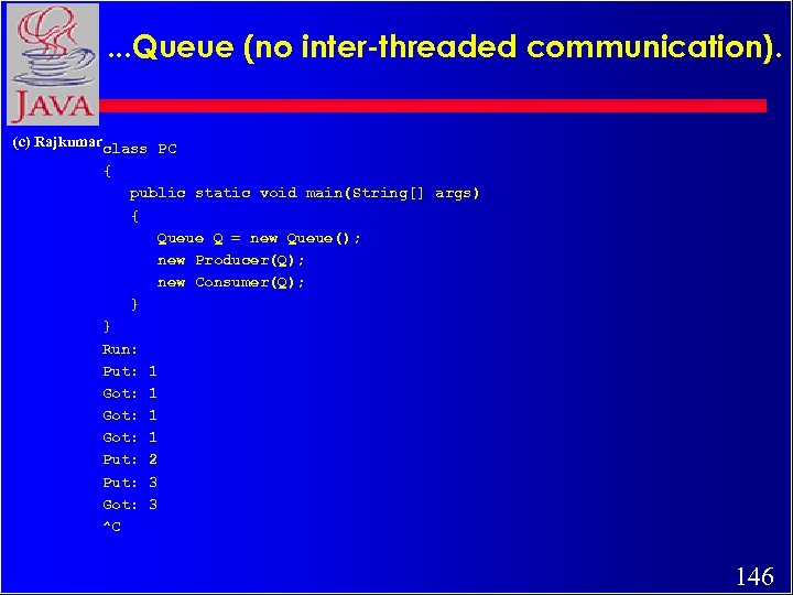 . . . Queue (no inter-threaded communication). (c) Rajkumarclass PC { public static void