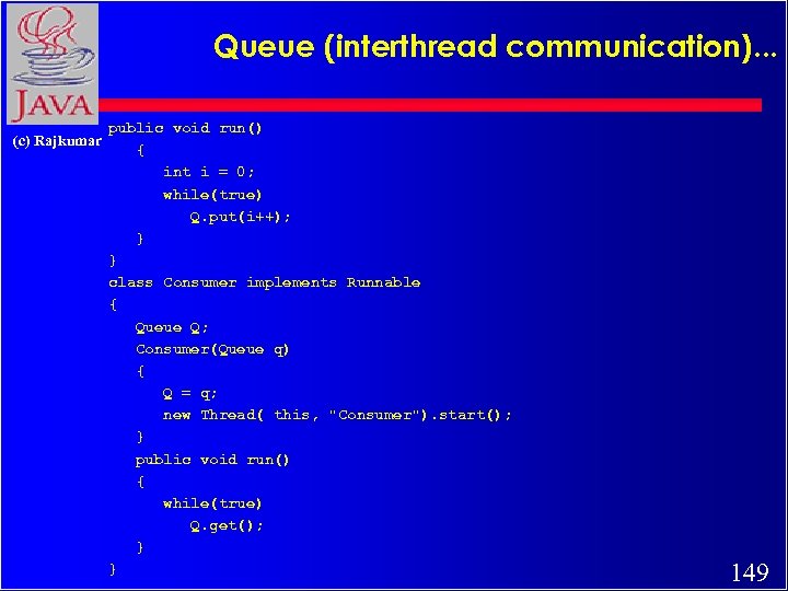 Queue (interthread communication). . . (c) Rajkumar public void run() { int i =