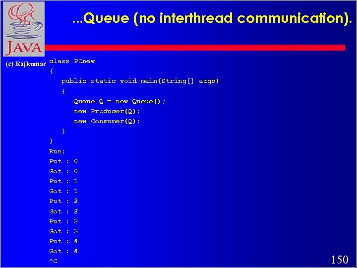 . . . Queue (no interthread communication). (c) Rajkumar class PCnew { public static