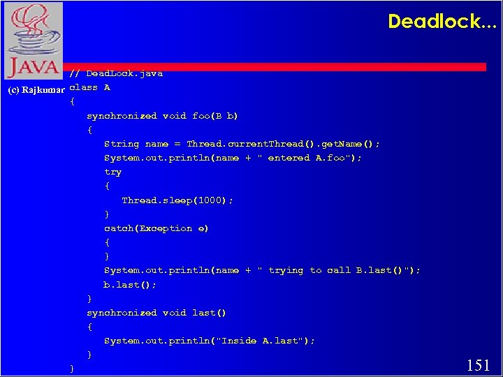 Deadlock. . . // Dead. Lock. java (c) Rajkumar class A { synchronized void