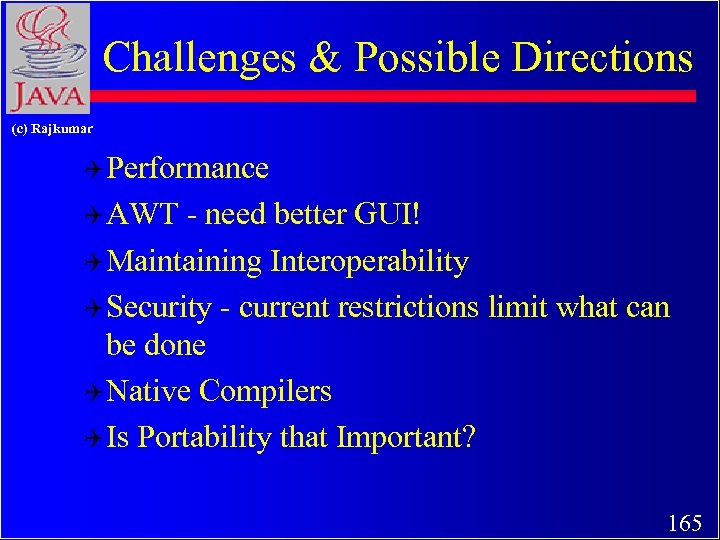 Challenges & Possible Directions (c) Rajkumar Q Performance Q AWT - need better GUI!