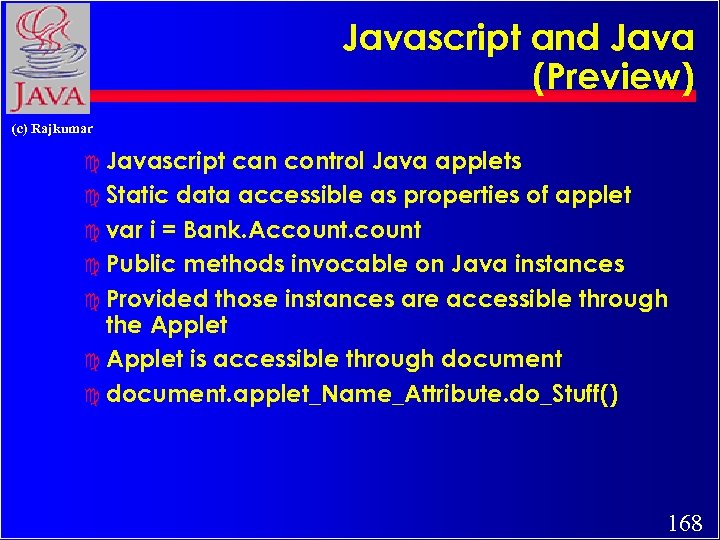 Javascript and Java (Preview) (c) Rajkumar c Javascript can control Java applets c Static