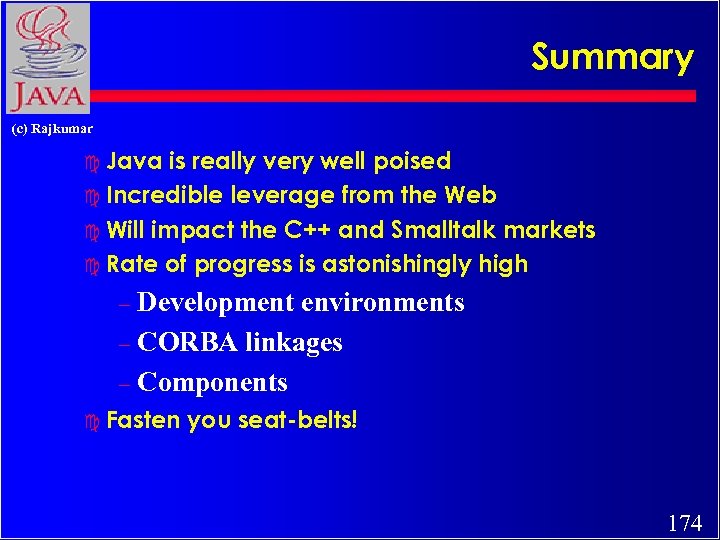 Summary (c) Rajkumar c Java is really very well poised c Incredible leverage from