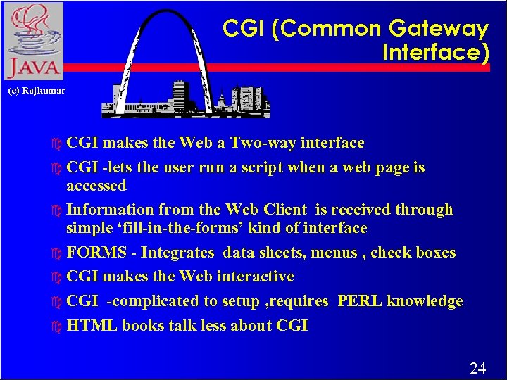 CGI (Common Gateway Interface) (c) Rajkumar c CGI makes the Web a Two-way interface