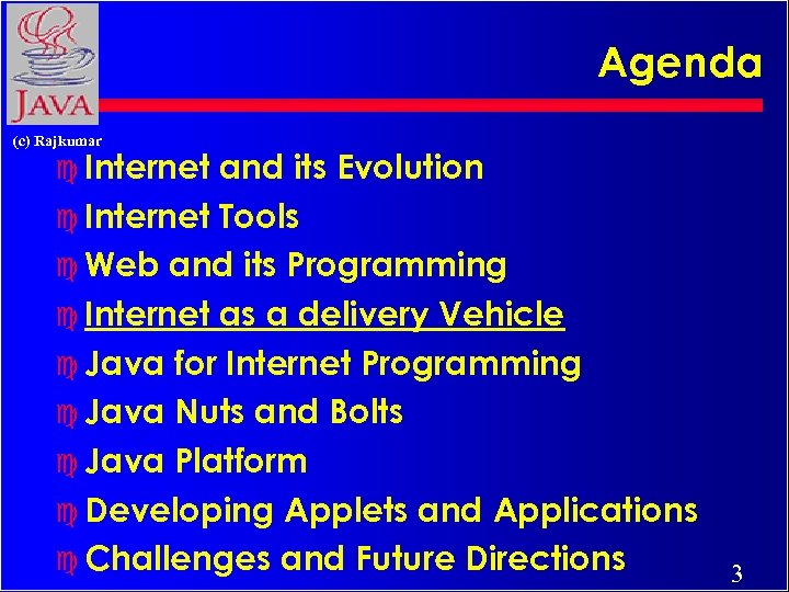 Agenda (c) Rajkumar c Internet and its Evolution c Internet Tools c Web and