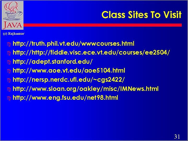 Class Sites To Visit (c) Rajkumar c http: //truth. phil. vt. edu/wwwcourses. html c