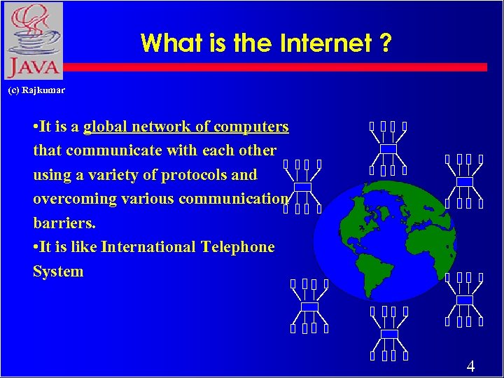 What is the Internet ? (c) Rajkumar • It is a global network of