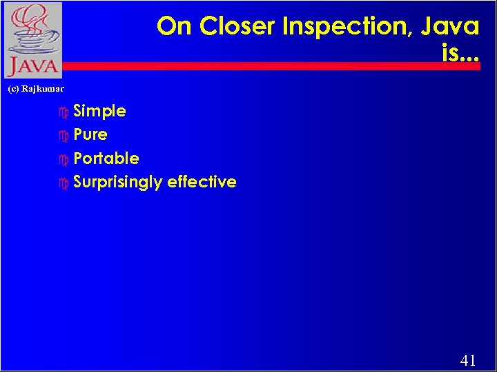 On Closer Inspection, Java is. . . (c) Rajkumar c Simple c Pure c