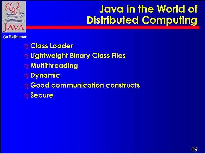 Java in the World of Distributed Computing (c) Rajkumar c Class Loader c Lightweight