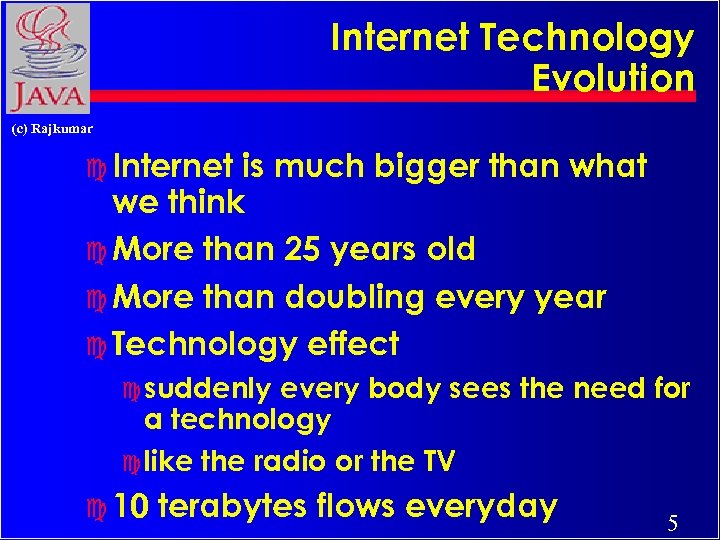 Internet Technology Evolution (c) Rajkumar c Internet is much bigger than what we think
