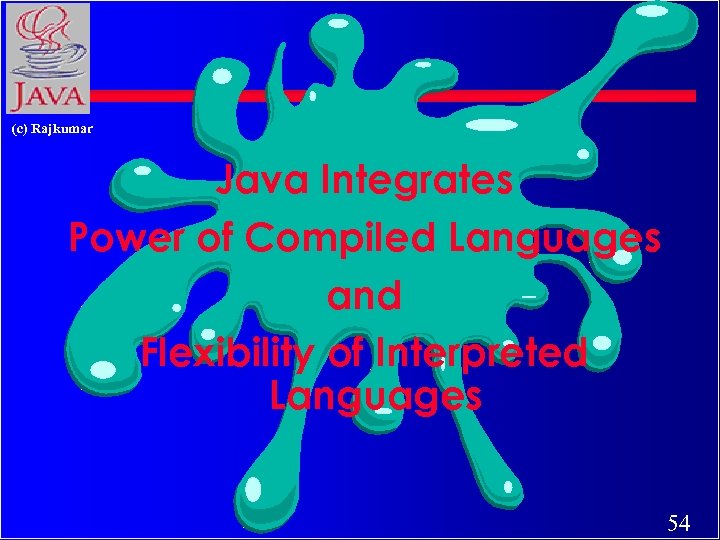 (c) Rajkumar Java Integrates Power of Compiled Languages and Flexibility of Interpreted Languages 54