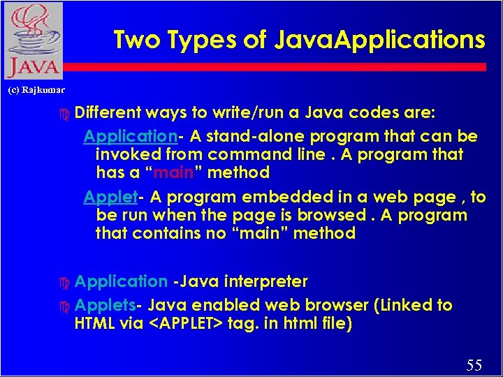 Two Types of Java. Applications (c) Rajkumar c Different ways to write/run a Java