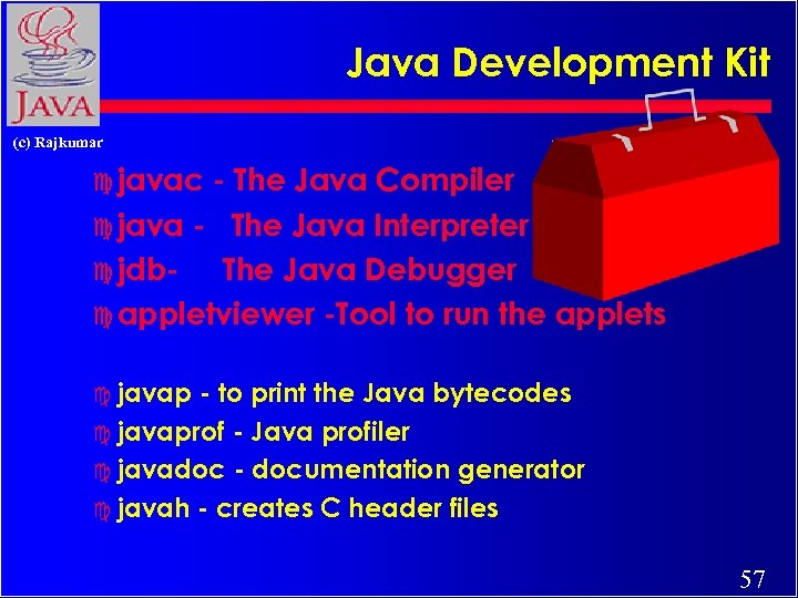 Java Development Kit (c) Rajkumar c javac - The Java Compiler c java -
