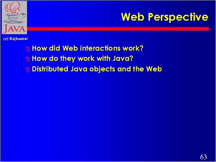 Web Perspective (c) Rajkumar c How did Web interactions work? c How do they