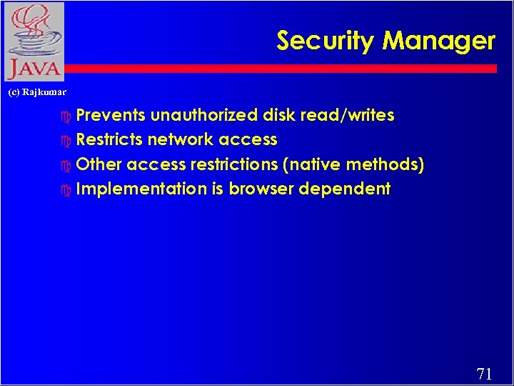 Security Manager (c) Rajkumar c Prevents unauthorized disk read/writes c Restricts network access c