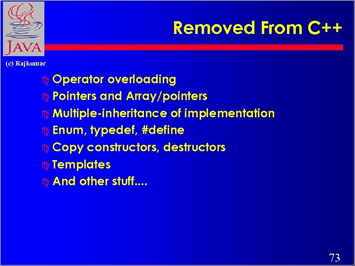 Removed From C++ (c) Rajkumar c Operator overloading c Pointers and Array/pointers c Multiple-inheritance