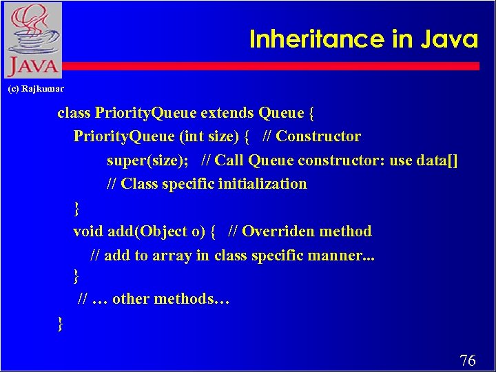 Inheritance in Java (c) Rajkumar class Priority. Queue extends Queue { Priority. Queue (int