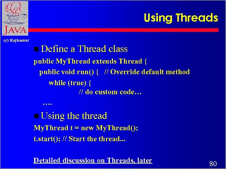 Using Threads (c) Rajkumar n Define a Thread class public My. Thread extends Thread