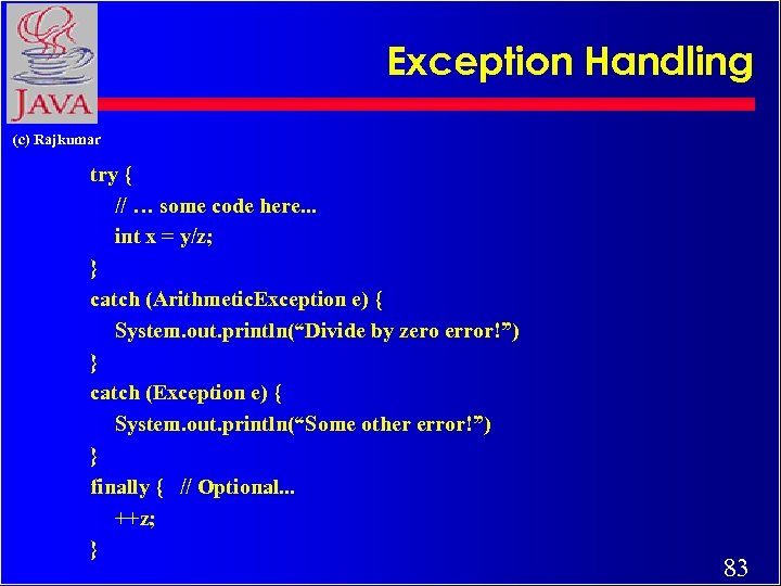 Exception Handling (c) Rajkumar try { // … some code here. . . int