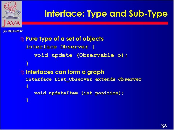 Interface: Type and Sub-Type (c) Rajkumar c Pure type of a set of objects