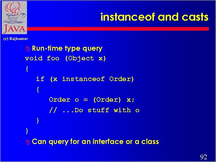 instanceof and casts (c) Rajkumar c Run-time type query void foo (Object x) {