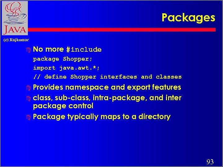 Packages (c) Rajkumar c No more #include package Shopper; import java. awt. *; //