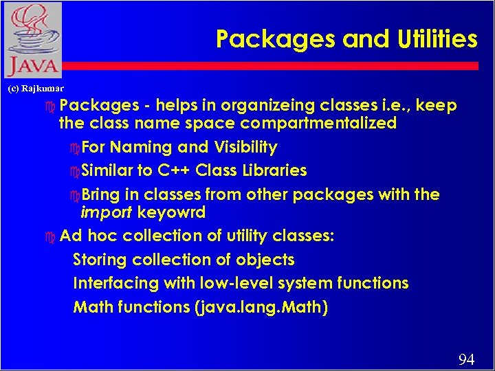 Packages and Utilities (c) Rajkumar c Packages - helps in organizeing classes i. e.