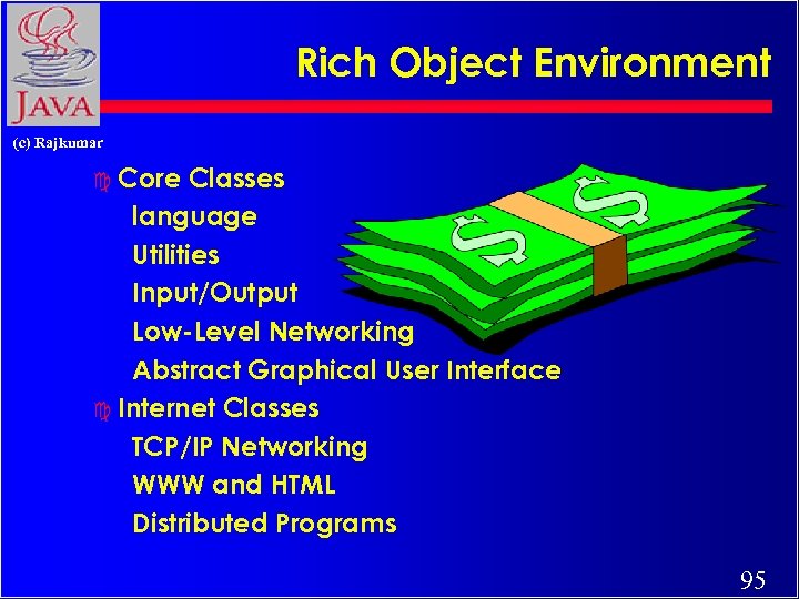 Rich Object Environment (c) Rajkumar c Core Classes language Utilities Input/Output Low-Level Networking Abstract