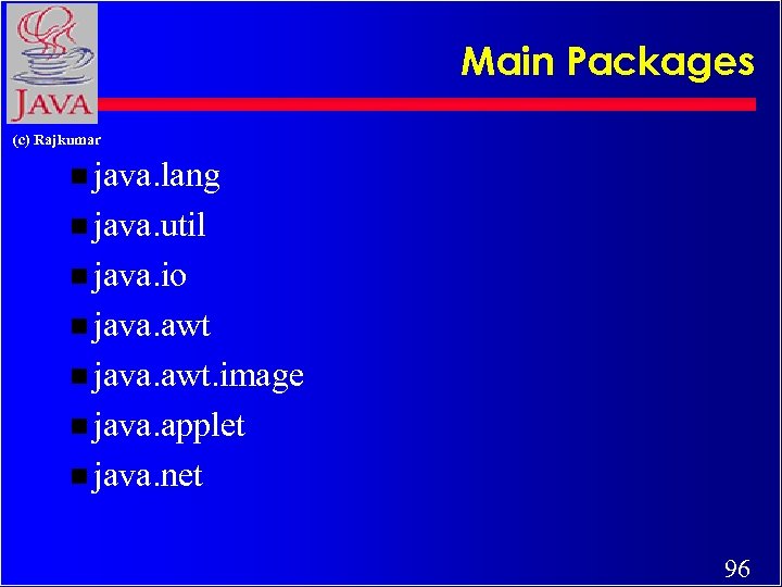 Main Packages (c) Rajkumar n java. lang n java. util n java. io n