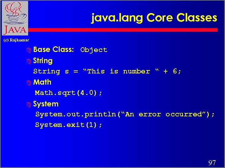 java. lang Core Classes (c) Rajkumar c Base Class: Object c String s =